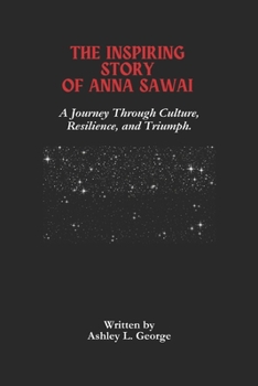 Paperback The Inspiring Story Of Anna Sawai: A Journey Through Culture, Resilience, and Triumph. Book