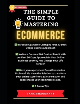 Paperback The Simple Guide to Mastering Ecommerce: A Beginner's Handbook to Success In The First Thirty Days of Your Online Business Journey Book
