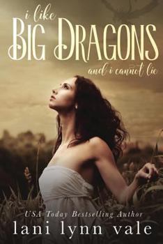 I Like Big Dragons and I Cannot Lie - Book #1 of the I Like Big Dragons
