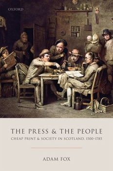 Hardcover The Press and the People: Cheap Print and Society in Scotland, 1500-1785 Book