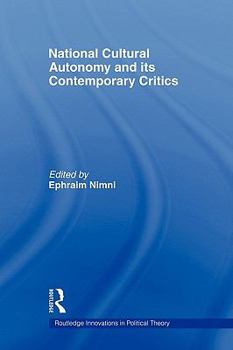 National-Cultural Autonomy and its Contemporary Critics (Routledge Innovations in Political Theory)