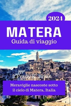 Paperback Matera Guida di viaggio 2024: Meraviglie nascoste sotto il cielo di Matera, Italia [Italian] Book