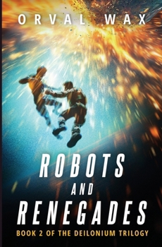 Paperback Robots and Renegades: Book 2 of The Deilonium Trilogy Book