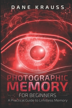 Paperback Photographic Memory for Beginners: A Practical Guide to Limitless Memory Book