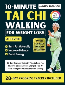 10-MINUTE TAI CHI WALKING FOR WEIGHT LOSS after 50: 28-Day Beginner-Friendly Plan to Burn Fat, Improve Balance, Boost Energy & Feel 10 Years Younger W