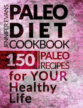 Paperback Paleo Diet Cookbook: 150 Paleo Recipes for Your Healthy Life Book