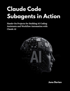 Paperback Claude Code Subagents in Action: Hands-On Projects for Building AI Coding Assistants and Workflow Automation with Claude AI Book