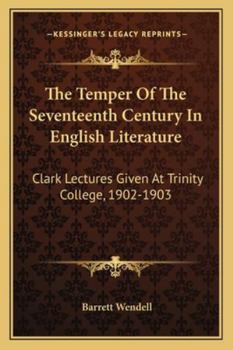 Paperback The Temper Of The Seventeenth Century In English Literature: Clark Lectures Given At Trinity College, 1902-1903 Book