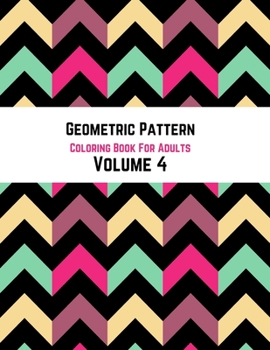 Paperback Geometric Pattern Coloring Book For Adults Volume 4: Adult Coloring Book Geometric Patterns. Geometric Patterns & Designs For Adults. Arrow Background Book