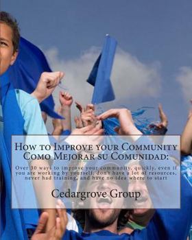Paperback How to Improve your Community Como Mejorar su comunidad: : Over 30 ways to improve your community, quickly, even if you are working by yourself, don't Book
