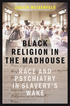 Hardcover Black Religion in the Madhouse: Race and Psychiatry in Slavery's Wake Book