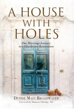 Hardcover A House With Holes: One Marriage Journey in a Charleston Renovation Book
