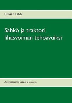 Paperback Sähkö ja traktori lihasvoiman tehoavuiksi: Ammattitaitoa katosi ja uusiutui [Finnish] Book