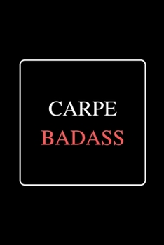 Paperback Carpe Badass: Funny Gag Notebook to Write In (black) Book