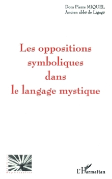 Les Oppositions Symboliques Dans Le Langage Mystique (Religions Et Spiritualité) (French Edition)