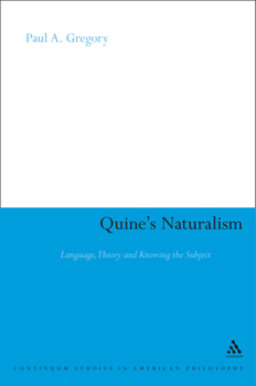 Quine's Naturalism: Language, Theory and the Knowing Subject (Continuum Studies in American Philosophy)