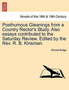 Paperback Posthumous Gleanings from a Country Rector's Study. Also Essays Contributed to the Saturday Review. Edited by the REV. R. B. Kinsman. Book