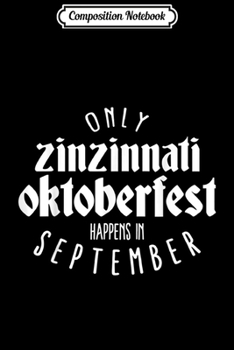 Composition Notebook: Only Zinzinnati Oktoberfest happens in September  Journal/Notebook Blank Lined Ruled 6x9 100 Pages