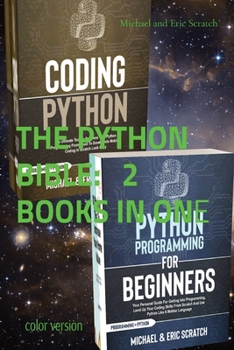 THE PYTHON BIBLE 2 BOOKS IN ONE (color version): Your Personal Guide for Getting into Programming and Use Python Like A Mother Language
