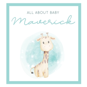 Paperback All About Baby Maverick: The Perfect Personalized Keepsake Journal for Baby's First Year - Great Baby Shower Gift [Soft Baby Giraffe] Book