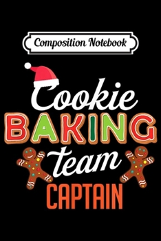 Paperback Composition Notebook: Cute Cookie Baking Team Captain Holiday Cook Fun Bake Cakes Journal/Notebook Blank Lined Ruled 6x9 100 Pages Book