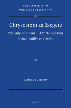 Hardcover Chrysostom as Exegete: Scholarly Traditions and Rhetorical Aims in the Homilies on Genesis Book