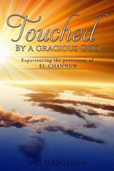 Paperback Touched by a Gracious God: Experiencing the provisions of EL-CHANNUN Book