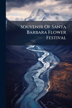 Souvenir Of Santa Barbara Flower Festival: Photo-gravures...