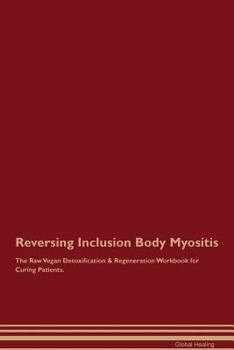 Paperback Reversing Inclusion Body Myositis The Raw Vegan Detoxification & Regeneration Workbook for Curing Patients Book