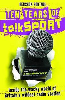 Paperback Ten Years of Talksport: Inside the Wacky World of Britain's Wildest Radio Station. Gershon Portnoi Book