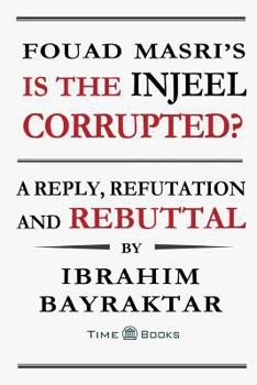 Paperback Fouad Masri's Is the Injeel Corrupted?: A Reply, Refutation and Rebuttal Book