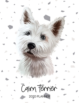 Cairn Terrier 2020 Planner: Dated Weekly Diary With To Do Notes & Dog Quotes (Awesome Calendar Planners for Dog Owners - Pedigree Puppy Breeds)