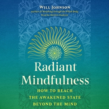 Radiant Mindfulness: How to Reach the Awakened State Beyond the Mind