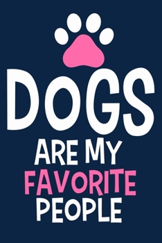 Dogs Are My Favorite People: Blank Lined Notebook Journal: Gifts For Dog Lovers Him Her 6x9 | 110 Blank  Pages | Plain White Paper | Soft Cover Book