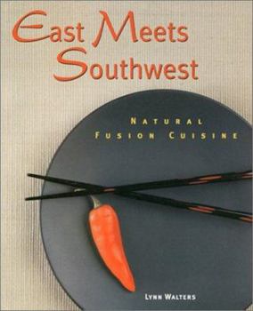 Paperback East Meets Southwest: Natural Fusion Cuisine Book