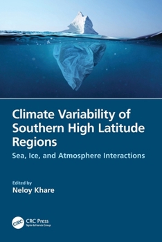Climate Variability of Southern High Latitude Regions : Sea, Ice, and Atmosphere Interactions