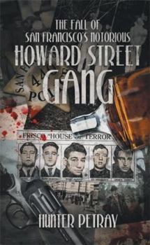 Hardcover The Fall Of San Francisco's Notorious Howard Street Gang Book