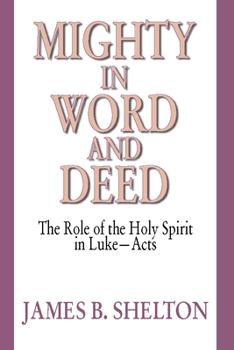 Mighty in Word & Deed: the Role of the Holy Spirit in Luke-Acts