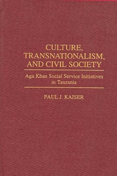 Hardcover Culture, Transnationalism, and Civil Society: Aga Khan Social Service Initiatives in Tanzania Book