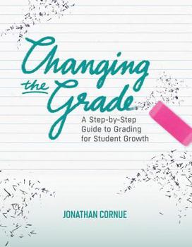 Paperback Changing the Grade: A Step-by-Step Guide to Grading for Student Growth Book