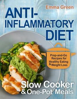 Paperback Anti Inflammatory Diet Slow Cooker & One-Pot Meals: Prep-and-Go Recipes for Healthy Eating & Weight Loss Book