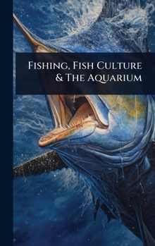 Fishing, Fish Culture & The Aquarium...
