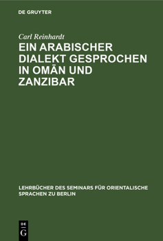 Hardcover Ein Arabischer Dialekt Gesprochen in Om&#257;n Und Zanzibar: Nach Praktischen Gesichtspunkten Für Das Seminar Für Orientalische Sprachen in Berlin [German] Book