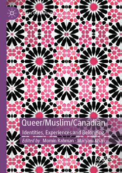 Queer/Muslim/Canadian: Identities, Experiences and Belonging (Global Queer Politics)