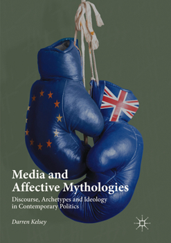 Paperback Media and Affective Mythologies: Discourse, Archetypes and Ideology in Contemporary Politics Book