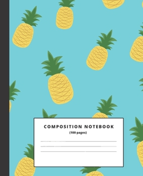 Cute Pineapple Notebook: Lined College Ruled Composition Note Book to Draw and Write In - School Supplies for Elementary, Highschool and College (7.25 ... pages of 7.5 x 9.25 college ruled notebook