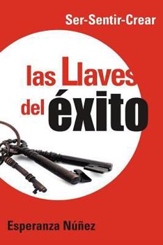 Paperback Las Llaves del Exito: Ser-Sentir-Crear [Spanish] Book