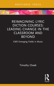 Hardcover Reimagining Lyric Diction Courses: Leading Change in the Classroom and Beyond: CMS Emerging Fields in Music Book