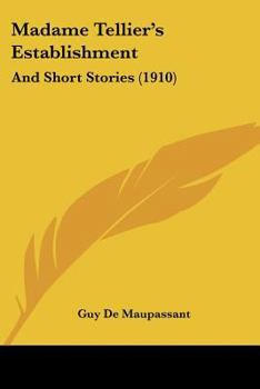 Madame Tellier's Establishment: And Short Stories