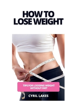 How to Lose Weight: Tips for Loosing Weight Without Diet